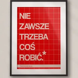 Plakat typograficzny dla pracoholika NIE ZAWSZE TRZEBA COŚ ROBIĆ Hit sprzedaży
