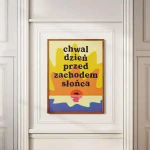 Plakat "Chwal dzień przed zachodem słońca" Ostatnie sztuki